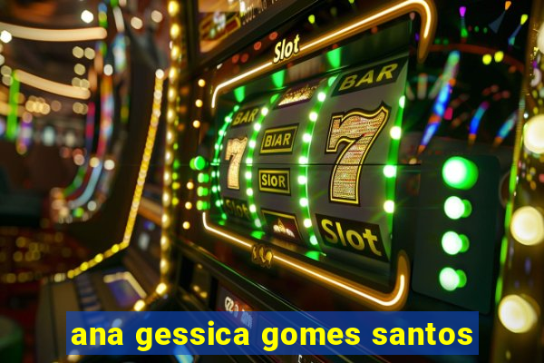 ana gessica gomes santos